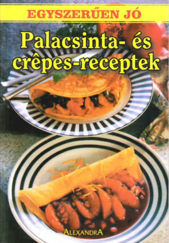 Alexandra Kiad - Egyszeren j - Palacsinta-s crpes-receptek