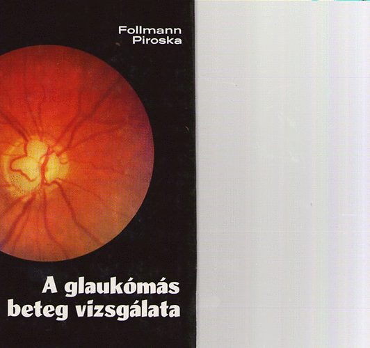 Follmann Piroska - A glaukómás beteg vizsgálata