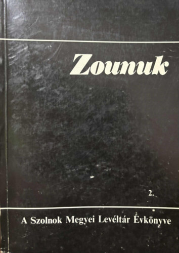 Botka J�nos - Zounuk 2. - A J�sz-Nagykun-Szolnok Megyei Lev�lt�r �vk�nyve 2.