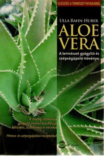 Ulla Rahn-Huber - Aloe vera - A termszet gygyt s szpsgpol nvnye