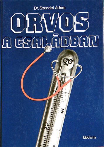 Dr. Szendei �d�m - Orvos a csal�dban (9. �tdolgozott kiad�s)