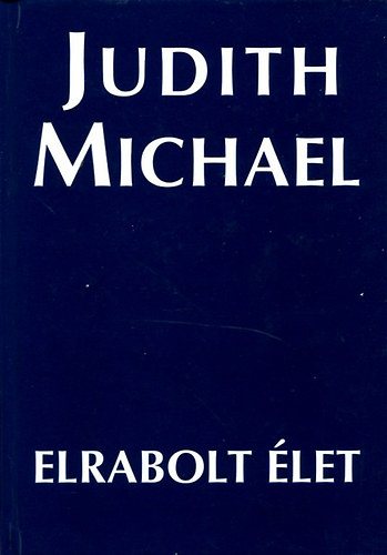 Judith Michael - Elrabolt élet