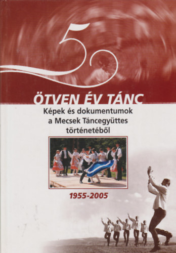 Molnr Pter - tven v tnc - Kpek s dokumentumok a Mecsek Tncegyttes trtnetbl 1955-2005