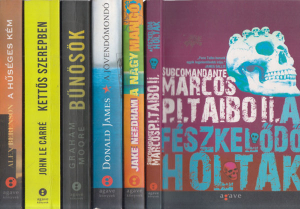 Subcomandante Marcos P. I. Taibo II., Jake Needham, Donald James, Graham Moore, John le Carr, Alex Berenson - 6 db. agave krimi: A fszkeld holtak + A nagy mang + A jvendmond + Bnsk + Ketts szerepben + A hsges km