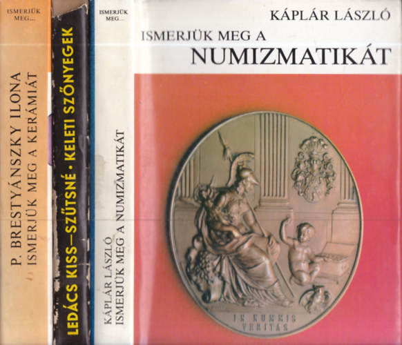 Káplár László, Ledács Kiss Aladár-Szűtsné Brenner Klára, P. Brestyánszky Ilona - 3 db. Ismerjük meg (a numizmatikát + a keleti szőnyegeket + a kerámiát)