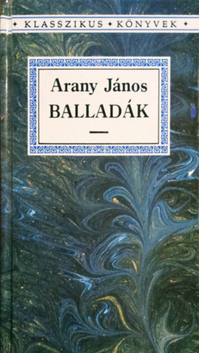 Arany Jnos, Horvth Zsuzsa (Szerk.) - Balladk (Klasszikus Knyvek)