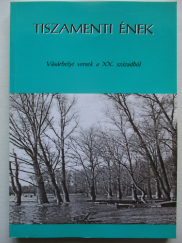 Tiszamenti  �nek - V�s�rhelyi versek a XX. sz�zadb�l