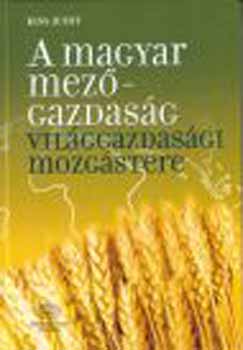 Kiss Judit - A magyar mez�gazdas�g vil�ggazdas�gi mozg�stere
