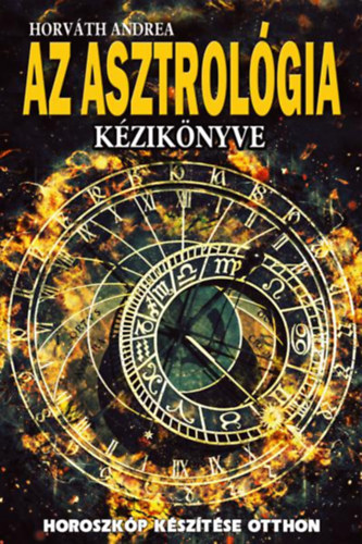 Horváth Andrea - Az asztrológia kézikönyve