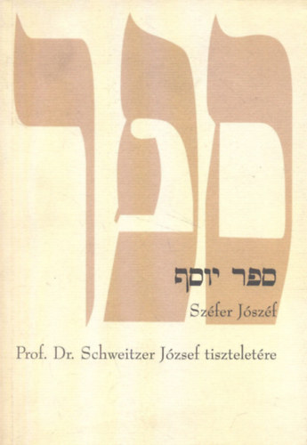 Zsengellr Jzsef (szerk.) - Szfer Jzsef - A tantvnyok tanulmnyktete a tantmester (Rabbi), Prof. Dr. Schweitzer Jzsef tiszteletre 80. szletsnapja alkalmbl