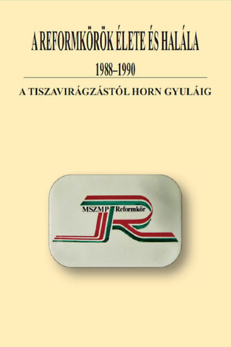 Rvsz Bla, Gczi Jzsef Alajos - A reformkrk lete s halla 1988-1990 (A tiszavirgzstl Horn Gyulig)