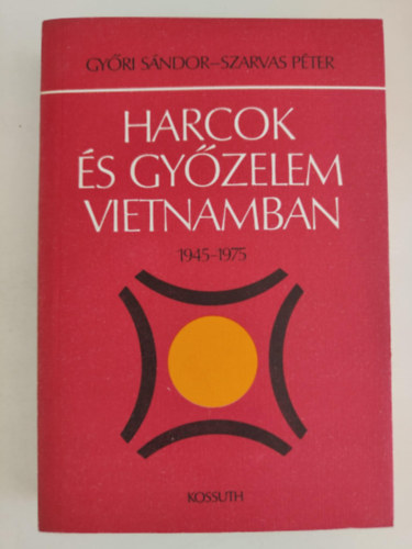 GY�ri; Szarvas - Harcok �s gy�zelem Vietnamban 1945-1975
