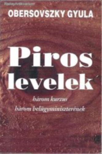 Obersovszky Gyula - Piros levelek: hrom kurzus hrom belgyminiszternek