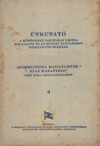 "Kommunista magatartás-igaz hazafiság " című téma feldolgozásához 4 - Útmutató a középfokú politikai iskola hallgatói és az egyéni tanulásban résztvevők számára