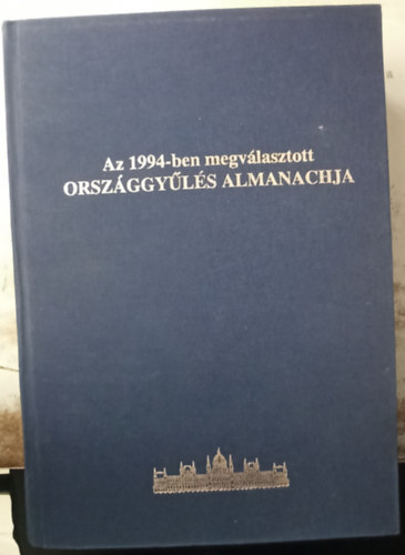 Kiss József (főszerk.) - Az 1994-ben megválasztott országgyűlés almanachja