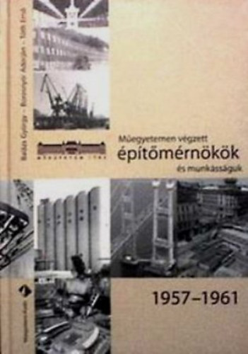 M�egyetemen v�gzett �p�t�m�rn�k�k �s munk�ss�guk 1957-1961
