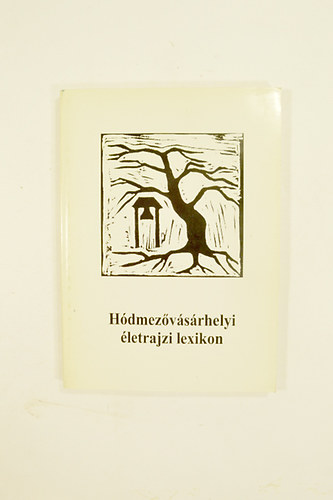 Kőszegfalvi Ferenc- Borus Gábor szerk. - Hódmezővásárhelyi életrajzi lexikon.