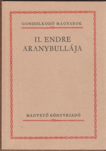 Magvető Könyvkiadó - II. Endre aranybullája (gondolkodó magyarok)