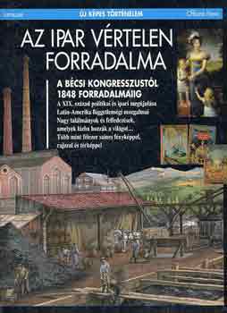Cadier - Demier - Marchand - Az ipar v�rtelen forradalma - A b�csi kongresszust�l 1848 forradalm�ig (�j k�pes t�rt�nelem)