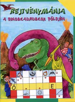 Szabadi Katalin (szerk.) - Rejtvnymnia - A dinoszauruszok fldjn