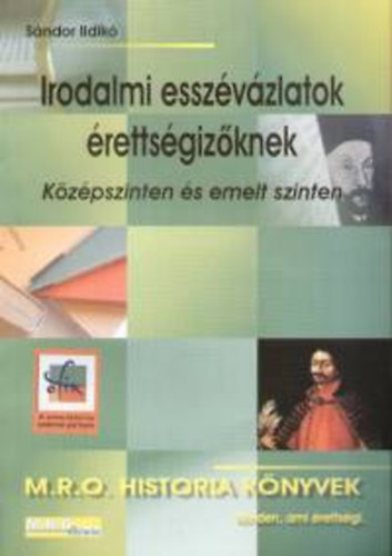Sndor Ildik - Irodalmi esszvzlatok rettsgizknek kzpszinten s emelt szinten