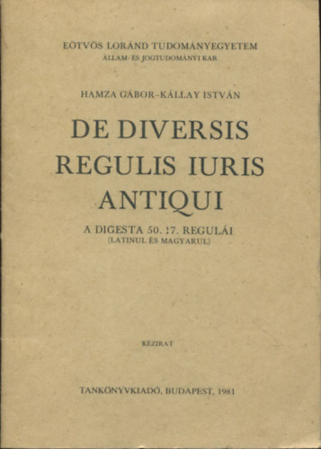 Kállay István; Hamza Gábor - De diversis regulis iuris antiqui - A Digesta 50.17. regulái (latinul és magyarul)
