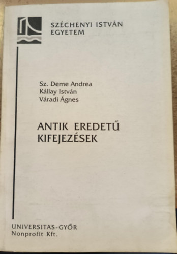 Sz. Deme Andrea, K�llay Istv�n, V�radi �gnes - Antik eredet� kifejez�sek