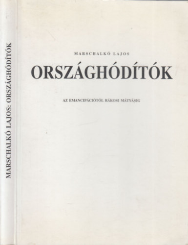 Marschalk Lajos - Orszghdtk (Az emancipcitl Rkosi Mtysig)
