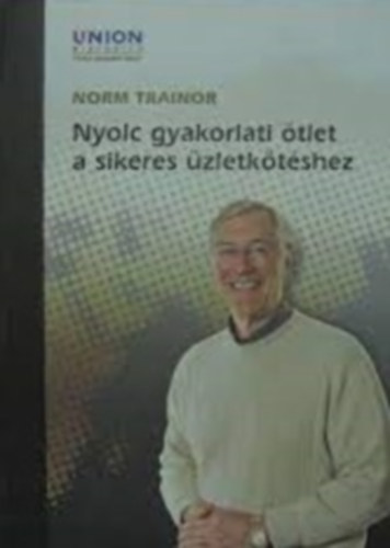 Norm Trainor - Nyolc gyakorlati tlet a sikeres zletktshez