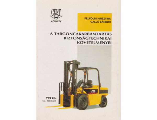 Felf�ldi Krisztina; Gall� S�ndor - A targoncakarbantart�s biztons�gtechnikai k�vetelm�nyei