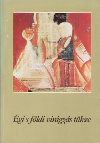 Varga B�la (szerk.) - �gi s f�ldi vir�gz�s t�kre (Kort�rsak Nagy L�szl�r�l)