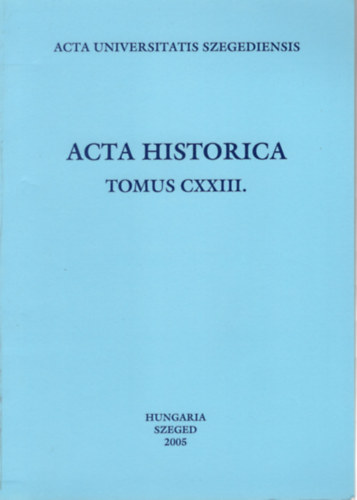 Dr. Ga�l Endre, Dr. Makk Ferenc (szerk.), Mikl�s P�ter - Acta historica tomus CXXIII. - A katolikus egyh�z Szegeden 1848/49-ben