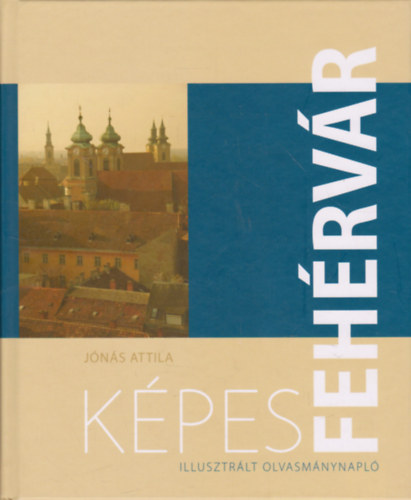 Jns Attila - Kpes Fehrvr - Illusztrlt olvasmnynapl