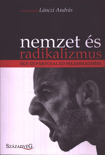 L�nczi Andr�s (szerk.) - Nemzet �s radikalizmus - Egy �j p�rtcsal�d felemelked�se