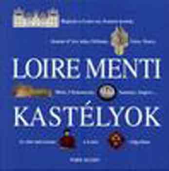 Fenyves Katalin (Szerk.) - Loire menti kastlyok