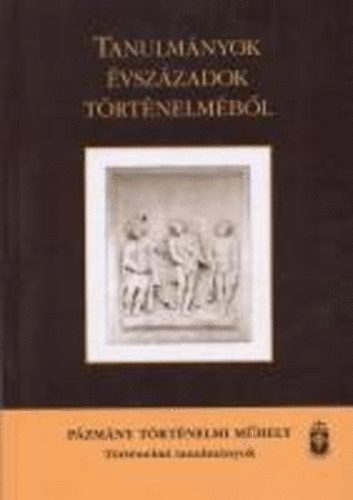 J. �jv�ry Zsuzsanna (szerk.) - Tanulm�nyok �vsz�zadok t�rt�nelm�b�l (P�zm�ny T�rt�nelmi M�hely ...