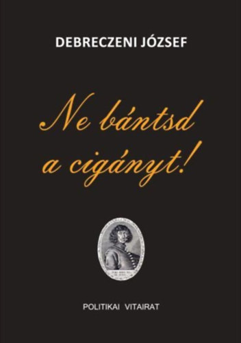 Debreczeni József - Ne bántsd a cigányt! - Politikai vitairat Dedikált!