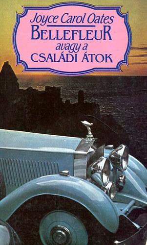 Carol Joyce Oates - Bellefleur avagy a csaldi tok I.
