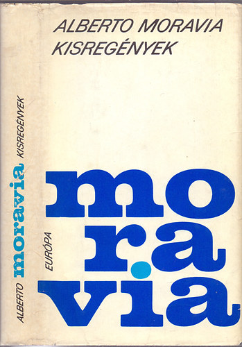 Alberto Moravia - Kisreg�nyek (Az �larcosb�l-Agostino-Az engedetlens�g-A hitvesi szerelem)