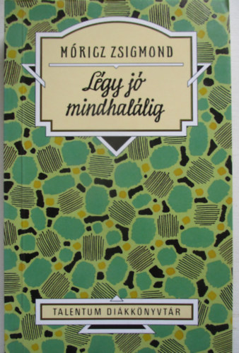 M�ricz Zsigmond - L�gy j� mindhal�lig - Talentum di�kk�nyvt�r