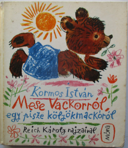 Kormos István - Mese Vackorról, egy pisze kölyökmackóról