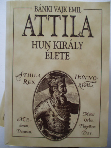 Bánki Vajk Emil - Attila hun király élete