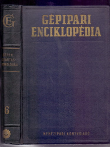 J. A. Csudakov (f�szerk.), V. M. Kovan (fel.szerk.) - G�pipari Enciklop�dia 6.- G�pek gy�rt�stechnol�gi�ja. �nt�s, kov�csol�s, sajtol�s, porkoh�szat