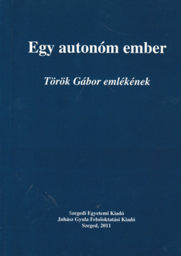Nagy L. Jnos (szerk.) - Egy autonm ember - Trk Gbor emlknek