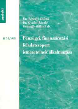 Dr.Gyulai L. Dr.Ttnyi Z. - Pnzgyi, finanszrozsi feladatcsoport ismereteinek alkalmazsa