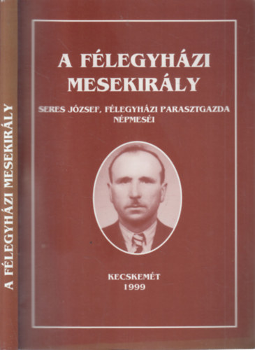 Bereznai Zsuzsanna (szerk.) - A flegyhzi mesekirly (Seres Jzsef, flegyhzi parasztgazda npmesi)