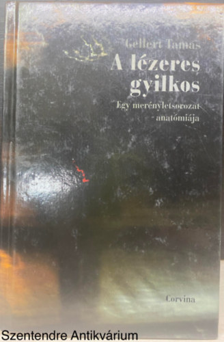 Gellert Tamas, Szerk.: Blaschtik va, Ford.: Papolczy Pter - A lzeres gyilkos - EGY MERNYLETSOROZAT ANATMIJA (Sajt kppel)