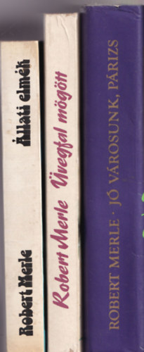 Robert Merle - 3 db Robert Merle könyv (együtt): Jó városunk, Párizs, Üvegfal mögött, Állati elmék