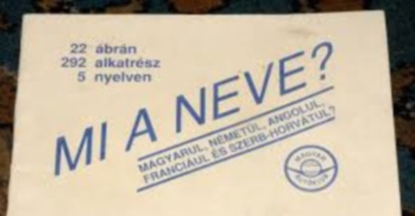 Mia a neve? Magyarul - N�met�l - Angolul - Franci�ul - Szerb-Horv�tul