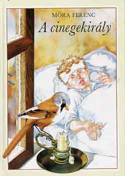 Móra Ferenc - A cinegekirály